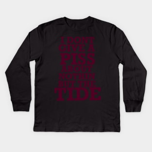 Nothin but the tide, roll tide, don’t give a piss about nothin but the tide Kids Long Sleeve T-Shirt